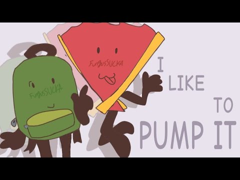 I LIKE TO PUMP IT (object show animation meme ...💔)