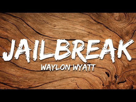 Waylon Wyatt - Jailbreak (Lyrics)