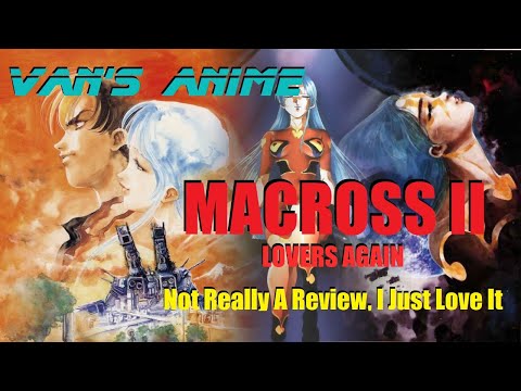 Macross II: Lovers Again - Not Really A Review, I Just Love It