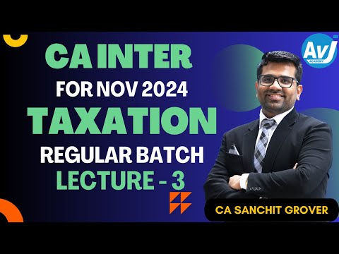 CA Inter Taxation | Lecture 3 | Early Batch NOV 2024 | CA Sanchit Grover