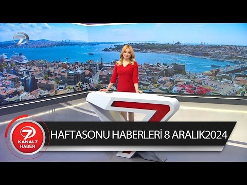 Kanal 7 Haftasonu Haberleri  | 8 Aralık 2024