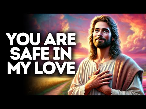 You Are Safe in My Love | God Says | God Message Today | Gods Message Now | God Message | God Say