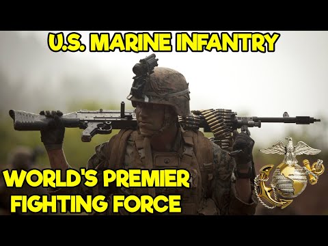 US MARINE INFANTRY: WHY THEY'RE THE WORLD'S PREMIER FIGHTING FORCE