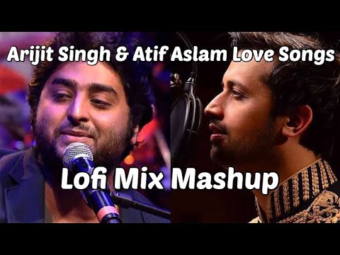 Top Arjit Singh & Atif Aslam Lofi Love Songs for Relaxation and Chill Vibes