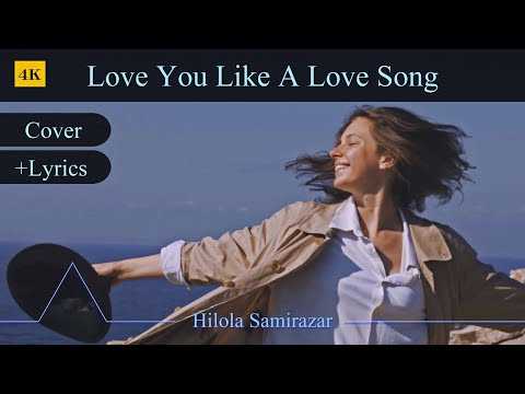 Love You Like A Love Song + Lyrics | Cover ☛ Hilola Samirazar | Datca (Turkey)