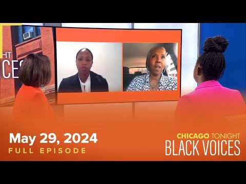 Chicago Tonight: Black Voices — May 29, 2024 Full Episode