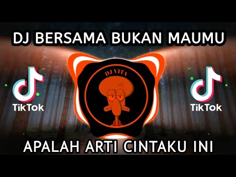 DJ BERSAMA BUKAN MAUMU - APALAH ARTI CINTAKU INI REMIX VIRAL TIKTOK TERBARU 2023