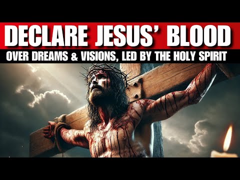 Speak the Blood of Jesus Over Your Dreams & Visions to Be Led By the Holy Spirit