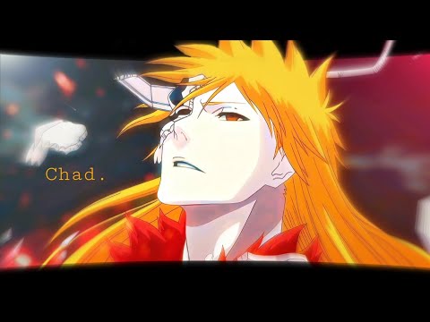 Ichigo - Chad [Edit/AMV]