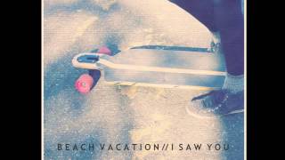 Beach Vacation - I Saw You