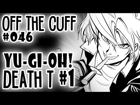 Off the Cuff #046: YGO Death T (part 1)