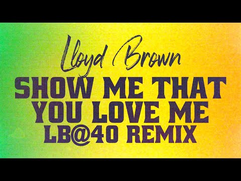 Lloyd Brown - Show Me That You Love Me (LB@40 Remix) (Official Lyrics Video) | Jet Star Music