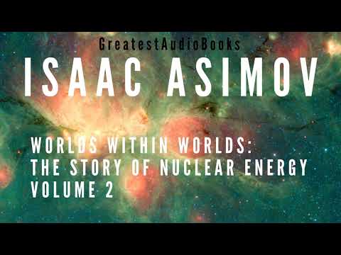 ISAAC ASIMOV: Worlds Within Worlds: The Story of Nuclear Energy, Vol 2 🎧📖 | Greatest🌟AudioBooks