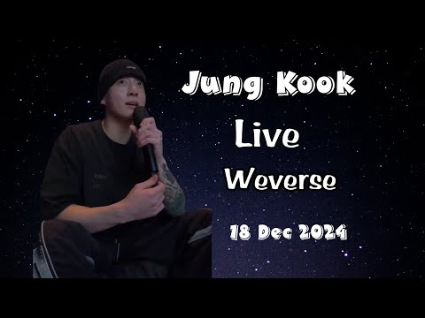 Jung Kook Live Weverse 18 Dec 2024