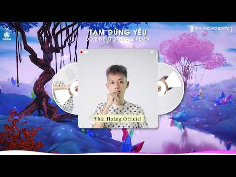 TẠM DỪNG YÊU | DO BINH FT DONG LE FIX REMIX | TH TEAM 2024