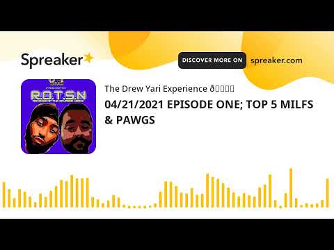 04/21/2021 EPISODE ONE; TOP 5 MILFS & PAWGS