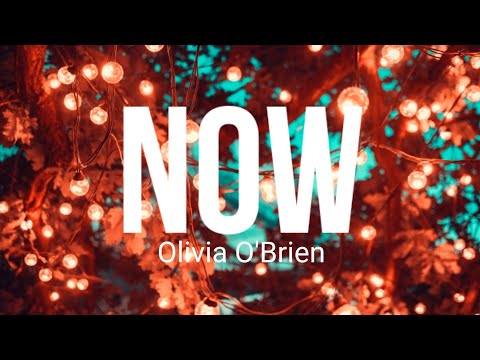 Olivia O'Brien - NOW (Lyrics)