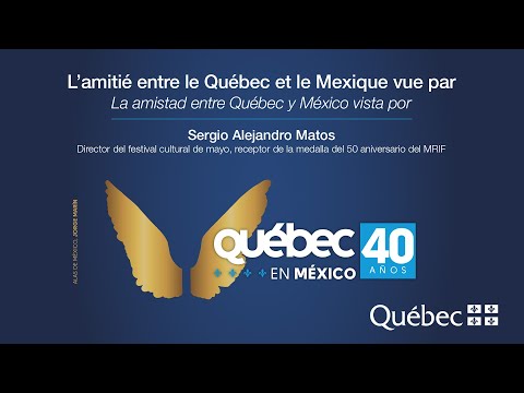 La amistad entre Québec y México vista por Sergio Alejandro Matos