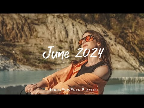 June 2024 | Songs take you to a peaceful place in Summer | An Indie/Pop/Folk/Acoustic Playlist