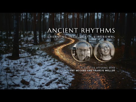 Ancient Rhythms – An Offering for the Long Dark: Pat McCabe & Francis Weller