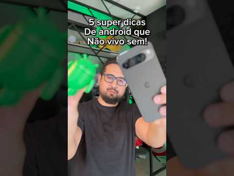 Cinco super dicas pra deixar o seu Android muito melhor de usar