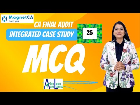 CA Final Audit - MCQ Discussion - Integrated Case Study 25  - CA Aarti N. Lahoti