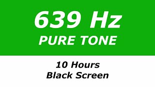 639 Hz Pure Tone - 10 Hours - Black Screen - Love, Compassion and Harmonious Relationships