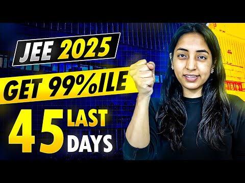 Get 99 Percentile in LAST 50 DAYS | JEE Main 2025