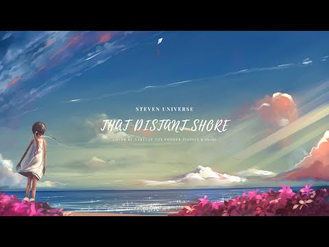 Steven Universe - "That Distant Shore" (Cover)【Narutee the Fodder Pianist & IN0RI】