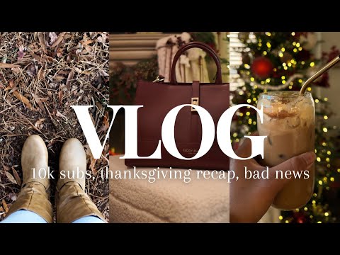 VLOG: I’m not doing well… | Teddy Blake bag, 10k subs, Thanksgiving recap, lots of talks & more…