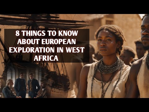 EUROPEANS EXPLORATION IN WEST AFRICA: 8 THINGS YOU SHOULD KNOW.