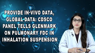 Provide In-Vivo Data : CDSCO Panel Tells Glenmark On Pulmonary FDC In Inhalation suspension