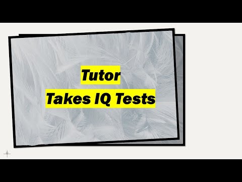 Tutor Takes IQ Test(s) - for entertainment only!