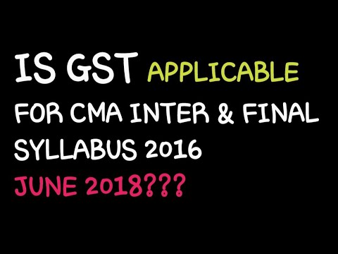 VIMP Is gst applicable for cma inter and final SYLLABUS 2016