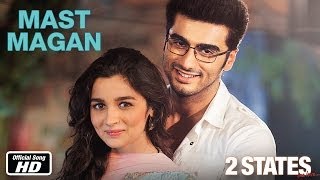 Mast Magan - 2 States | Official Song | Arjun Kapoor, Alia Bhatt