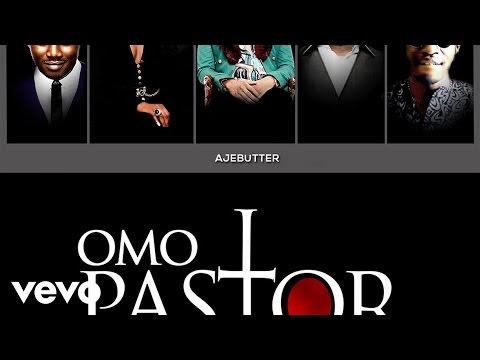 Ajebutter 22 - Omo Pastor ft. BOJ