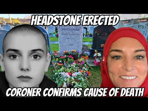 SINEAD O' CONNOR, Cause of DEATH and new HEADSTONE erected