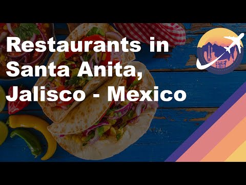 Restaurants in Santa Anita, Jalisco - Mexico