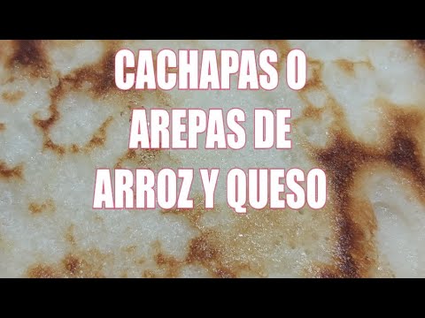 AREPAS O CACHAPAS DE ARROZ Y QUESO #SHORTS #recetascaseras