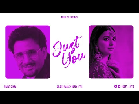 JUST YOU - KULDEEP MANAK X DRIPPY STYLE X NIMRAT KHAIRA | Latest Punjabi Song | New Punjabi Songs