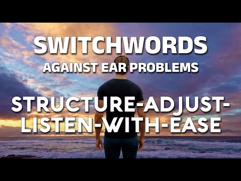 Switchwords against ear problems - STRUCTURE-ADJUST-LISTEN-WITH-EASE