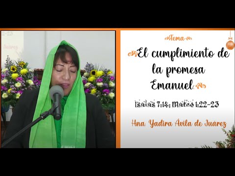 Tema: El cumplimiento de la promesa Emanuel. Hna. Yadira Ávila de Juárez.