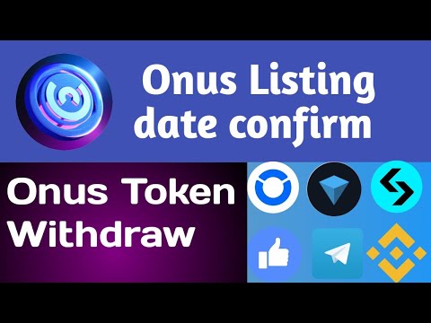 Onus Listing date confirm / Onus Token Withdraw