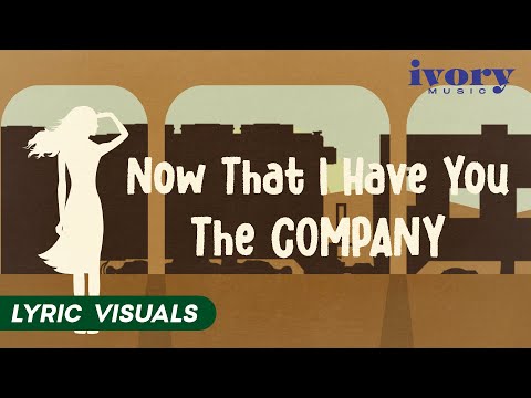 Now That I Have You - The Company (Lyric Visuals)