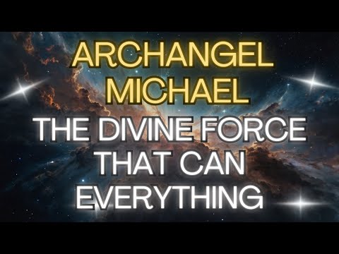 ARCHANGEL MICHAEL: THE DIVINE FORCE THAT CAN EVERYTHING ✨