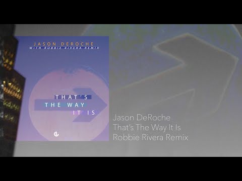 Jason DeRoche - That's The Way It Is (Robbie Rivera Remix)