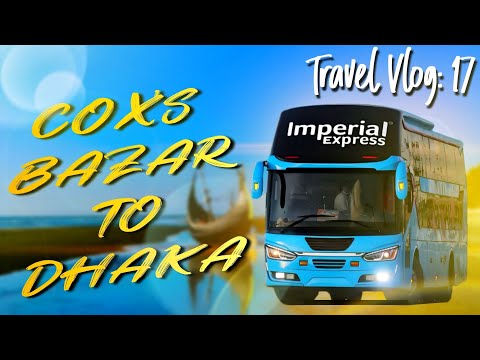 Cox's Bazar To Dhaka Bus Journy | Imperial Express | Travel Vlog 17 | Travel Of Life