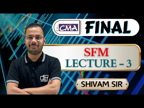 CMA FINAL SFM | LECTURE - 3 | SHIVAM SIR | GYAN SAGAR CLASSES |