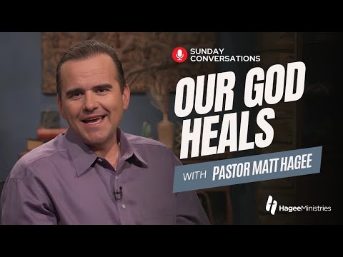 Pastor Matt Hagee - "Our God Heals"