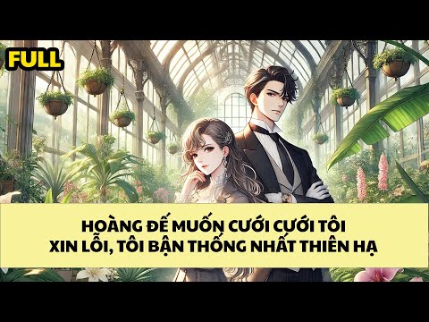 [FULL REVIEW] HOÀNG ĐẾ MUỐN CƯỚI TÔI, XIN LỖI, TÔI ĐANG BẬN THỐNG NHẤT THIÊN HẠ